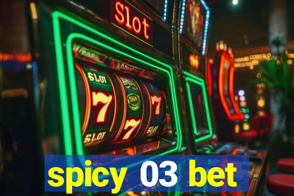 spicy 03 bet